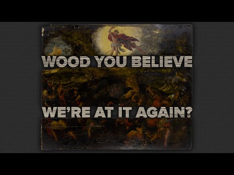 Wood You Believe We're At It Again? Part 2