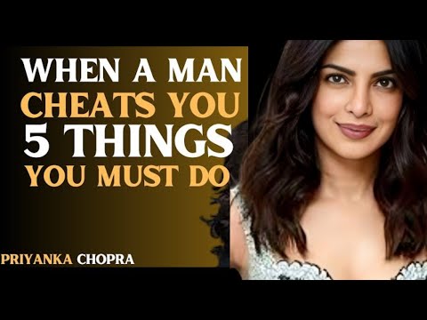 When a Man Cheats You — 5 Things Every Woman Must Do | Priyanka Chopra Inspired Empowerment Speech