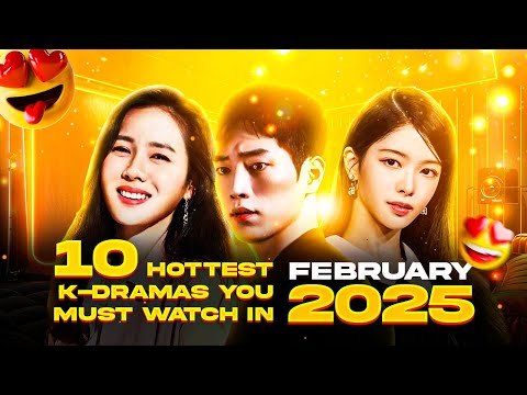 Top 10 Hottest K-Dramas to Watch in February 2025 | Most Anticipated K-Dramas of February 2025!