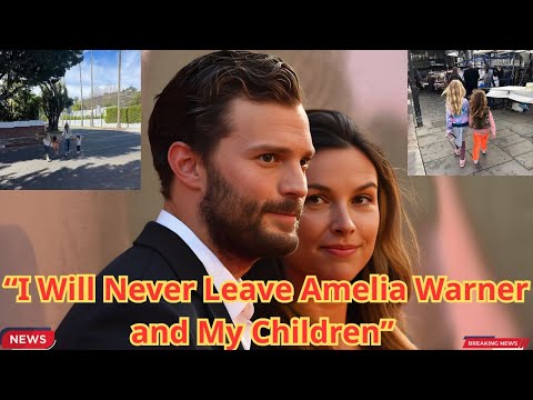 Jamie Dornan “I Will Never Leave Amelia Warner and My Children”