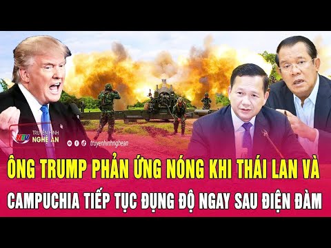 Ông Trump phản ứng nóng khi Thái Lan và Campuchia tiếp tục đụng độ ngay sau điện đàm