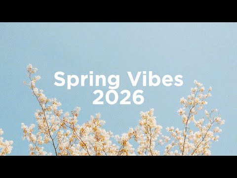 Spring Vibes 2025 🌷 Chill Mix