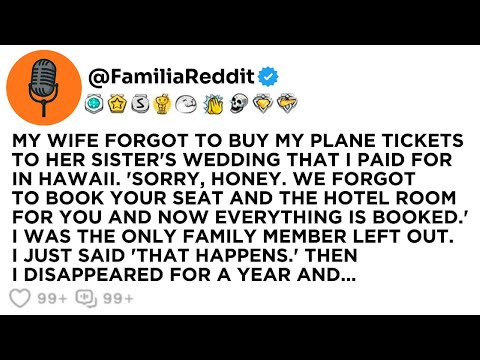 MY WIFE FORGOT TO BUY MY PLANE TICKETS TO HER SISTER'S WEDDING THAT I PAID FOR IN HAWAII. 'SORRY...