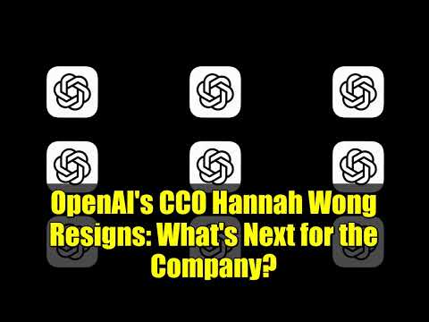 OpenAI's CCO Hannah Wong Resigns: What's Next for the Company?