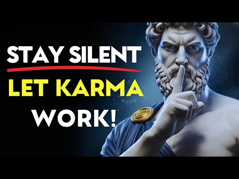 7 Times You Should Stay Silent & Let KARMA Handle It! | Stoic Philosophy