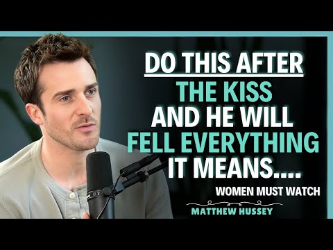 Do This Right After the Kiss — And He’ll Feel You for Life | Matthew Hussey | Dating Advice