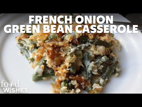How to Make French Onion Green Bean Casserole | Food Wishes