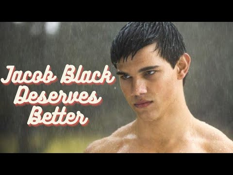 Jacob Black Deserves Better