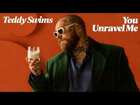 Teddy Swims - You Unravel Me