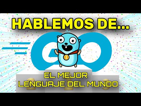 Hablemos del mejor lenguaje del mundo: GO