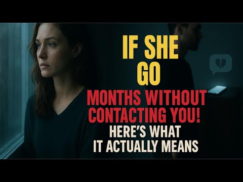 If she go MONTHS WITHOUT CONTACTING YOU heres WHAT IT ACTUALLY MEANS | Stoic Station
