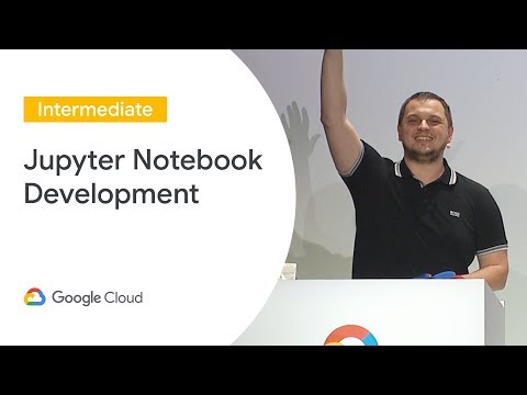 Jupyter Notebook-Centric Development (Cloud Next '19)