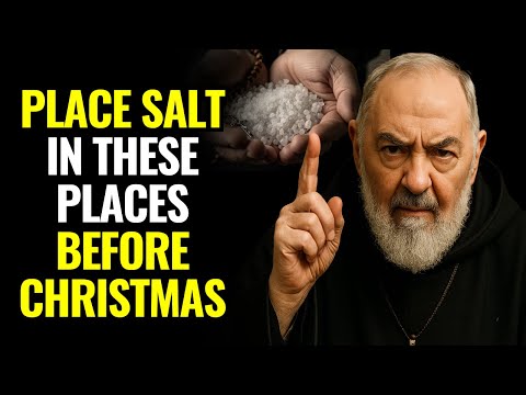 BEFORE CHRISTMAS: PLACE SALT IN THESE PLACES AND ACTIVATE GOD’S PROTECTION — PADRE PIO