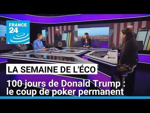 100 jours de Donald Trump : le coup de poker permanent • FRANCE 24