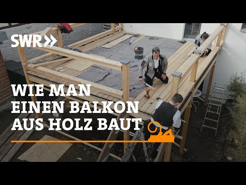 Wie man einen Balkon aus Holz baut | SWR Handwerkskunst