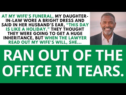 My Daughter-in-Law Rejoiced at My Wife's Funeral, But Cried When the Will Was Read!