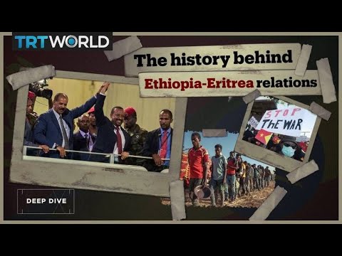The history behind Ethiopia-Eritrea relations