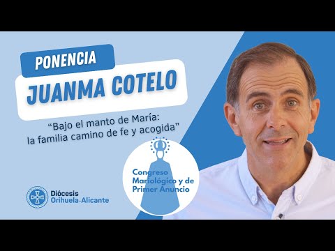 CONGRESO MARIOLÓGICO - Juan M. Cotelo "Bajo el manto de María: la familia camino de fe y acogida"