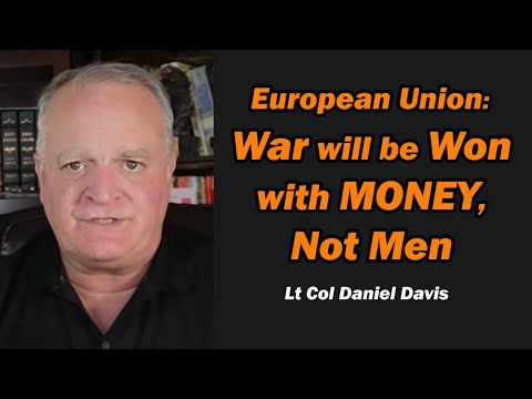 EU: War will be Won with MONEY, not Men /Lt Col Daniel Davis