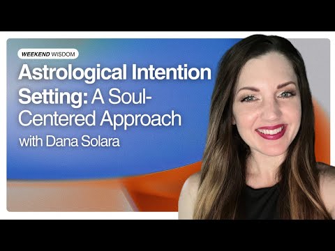 Weekend Wisdom — Astrological Intention Setting: A Soul-Centered Approach