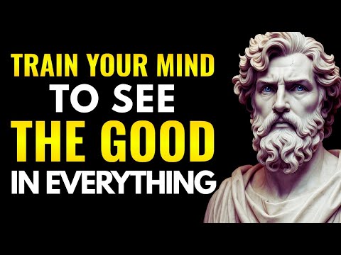 TRAIN Your MIND To See The GOOD In Any Situation – 99% MISS This Truth | Stoicism