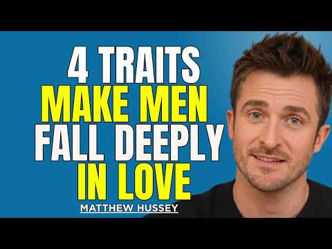 These 4 Traits Make Men Fall Deeply in Love (Most Women Don’t Know This) | Matthew Hussey