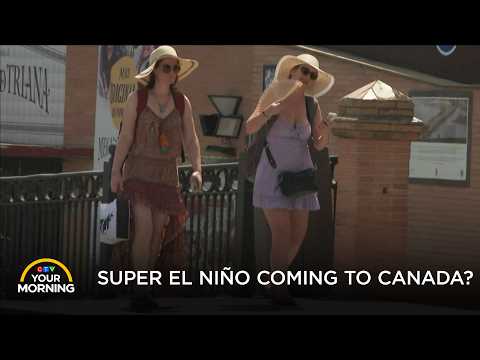 How a Rare "Super El Niño” Could Impact Canada | Your Morning