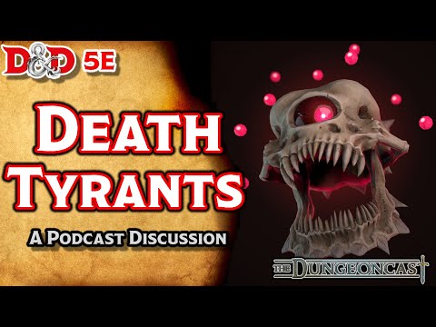 Death Tyrants | D&D Monster Lore | The Dungeoncast Ep.259