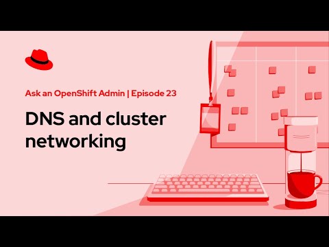 Ask an OpenShift Admin (Ep 23): DNS and cluster networking