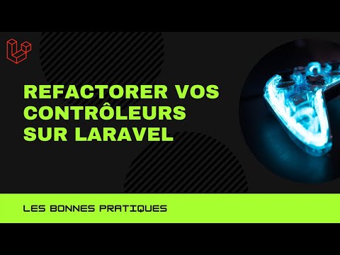 Comment refactorer vos Contrôleurs sur Laravel