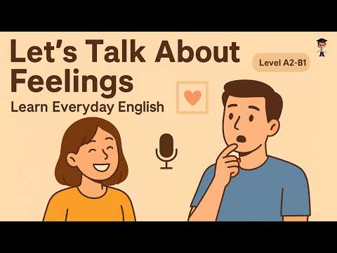 Daily English Conversation - Talking About Your Feelings (A2–B1) | English Podcast