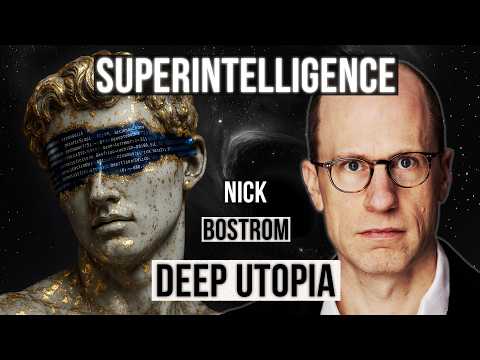Nick Bostrom - From Superintelligence to Deep Utopia - Can We Create a Perfect Society?