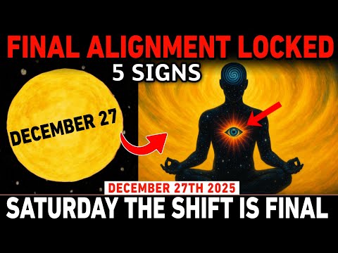 December 27: Chosen Ones Enter the Final Alignment — 5 Signs Nothing Shifts After This