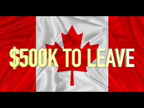 500K TO LEAVE CANADA? Punishing citizens for leaving, shows signs of a failing nation- Gunter