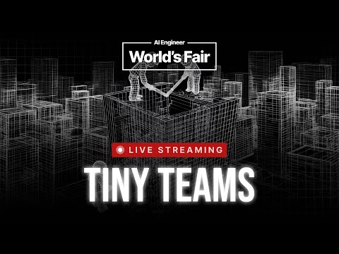 AI Engineer World’s Fair 2025 - Tiny Teams
