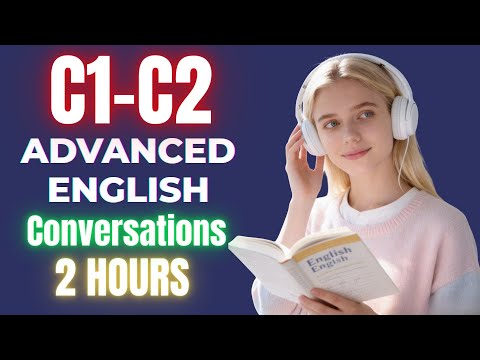 2 Hours Advanced English Listening (C1–C2) | Real-Life Conversations | Speak Clear & Confident