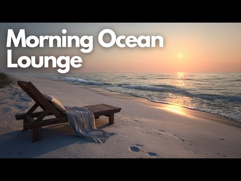 Relaxing Lounge Music for Focus & Peace | Morning Ocean Lounge