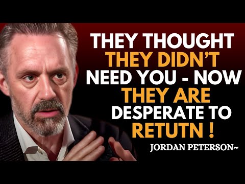 "They Didn't Value You... Until You Were Gone | Jordan Peterson Best Motivation"
