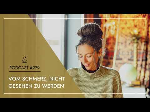 Vom Schmerz, nicht gesehen zu werden // Podcast #279