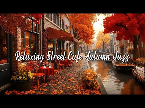 Relaxing Street Café Autumn Jazz – Smooth Instrumental Melodies for Relaxation, Coffee & Cozy Days🍂☕