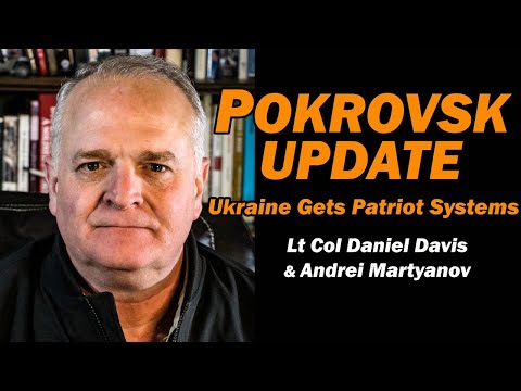 Pokrovsk Update, Ukraine Gets Patriot Systems /Andrei Martyanov & Lt Col Daniel Davis