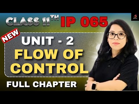 Class 11 IP 065 Ch-6 Flow of Control Statements 🔥One Shot + Practicals|if_else| for loop| Barkha Mam