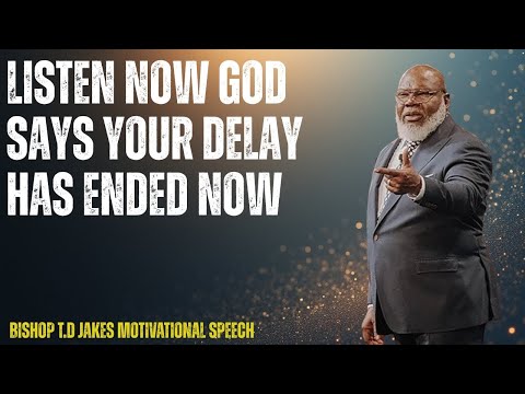Listen Now God Says Your Delay Has Ended Now | by T.D. Jakes | Powerful Sermon