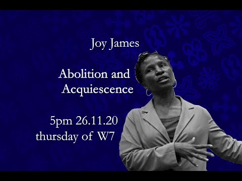 Prof. Joy James - Abolition and Acquiescence