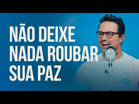 Não Deixe Nada Roubar Sua Paz | Deive Leonardo