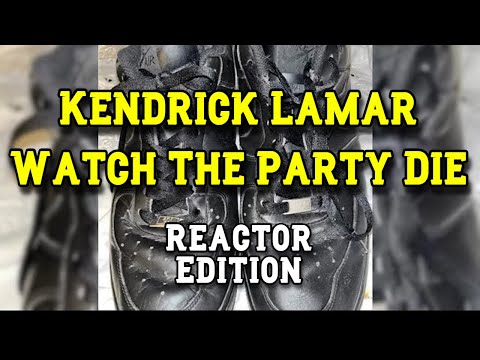 Kendrick Lamar - Watch The Party Die - REACTION MASHUP