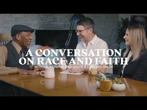 “A Conversation on Race and Faith” With Dr. Perkins and Judah & Chelsea Smith