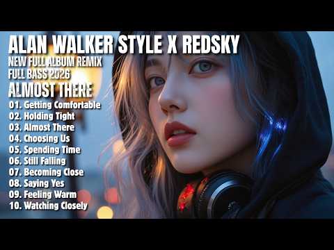 ALAN WALKER STYLE X REDSKY || ALMOST THERE || NEW FULL ALBUM 2026