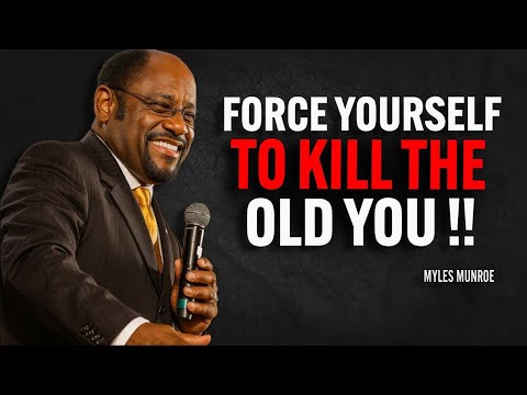 FORCE YOURSELF TO OUTGROW THE OLD VERSION OF YOU - Myles Munroe Motivation Speech