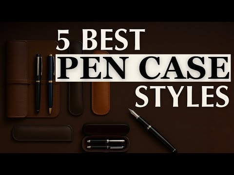 PEN CASES - 5 Best Styles | Fountain Pen EDC Accessories